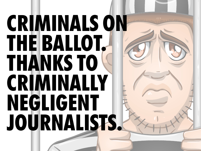 Criminally negligent journalism Criminals on the ballot
