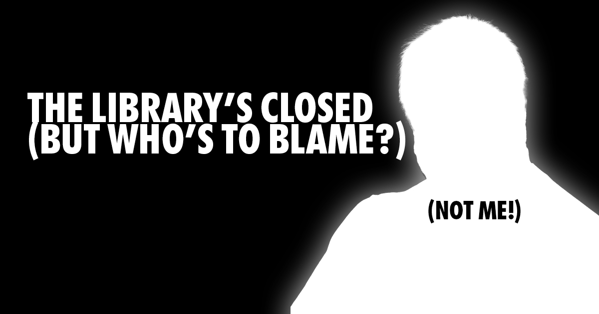 When you close a library Who's to blame when you close a library due to kids fighting?
