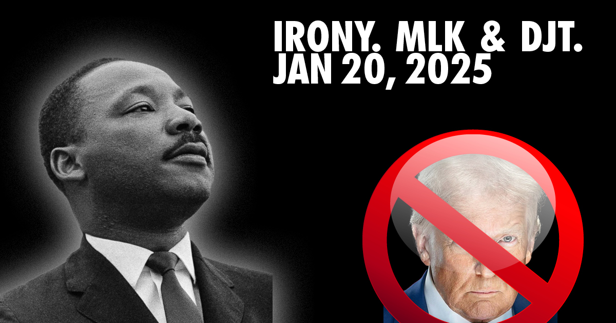 The Irony of DJT's 2md inauguration and MLK day
