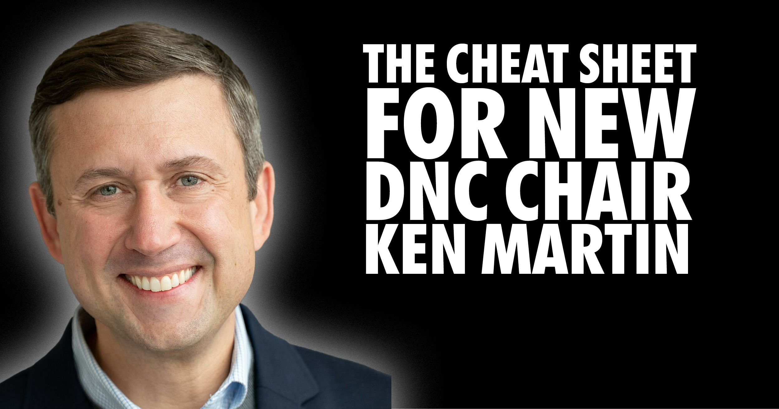 ken martin cheat sheet to success The Cheat Sheet for new DNC chair Ken Martin