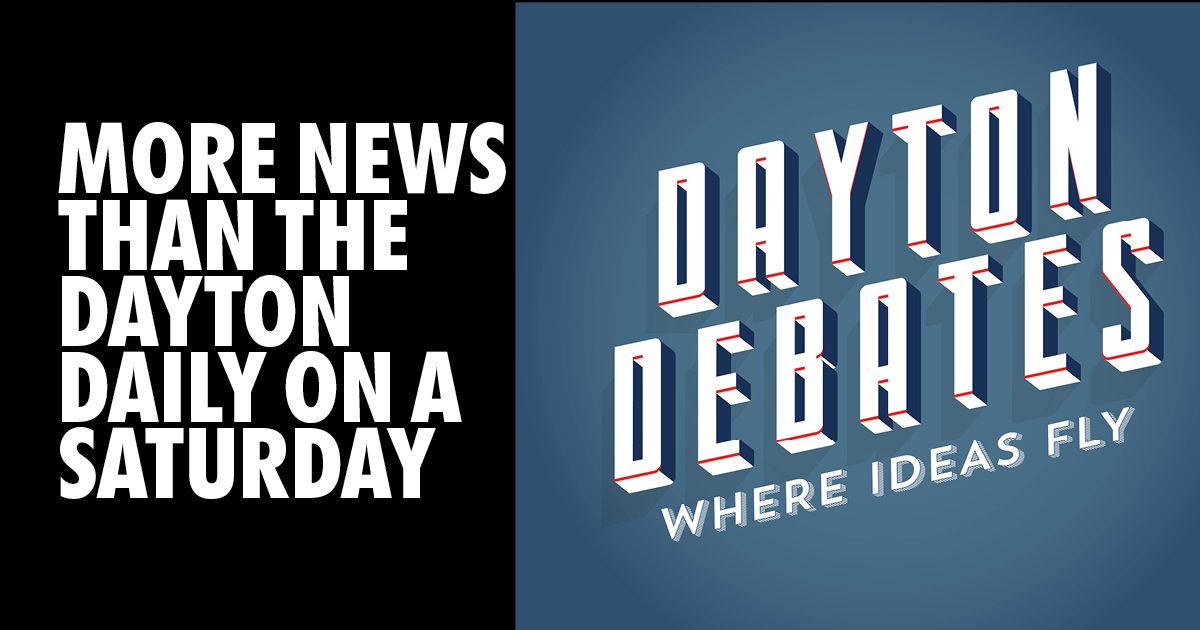 Elections and debates More news that the Dayton Daily on a saturday- introducing Dayton Debates