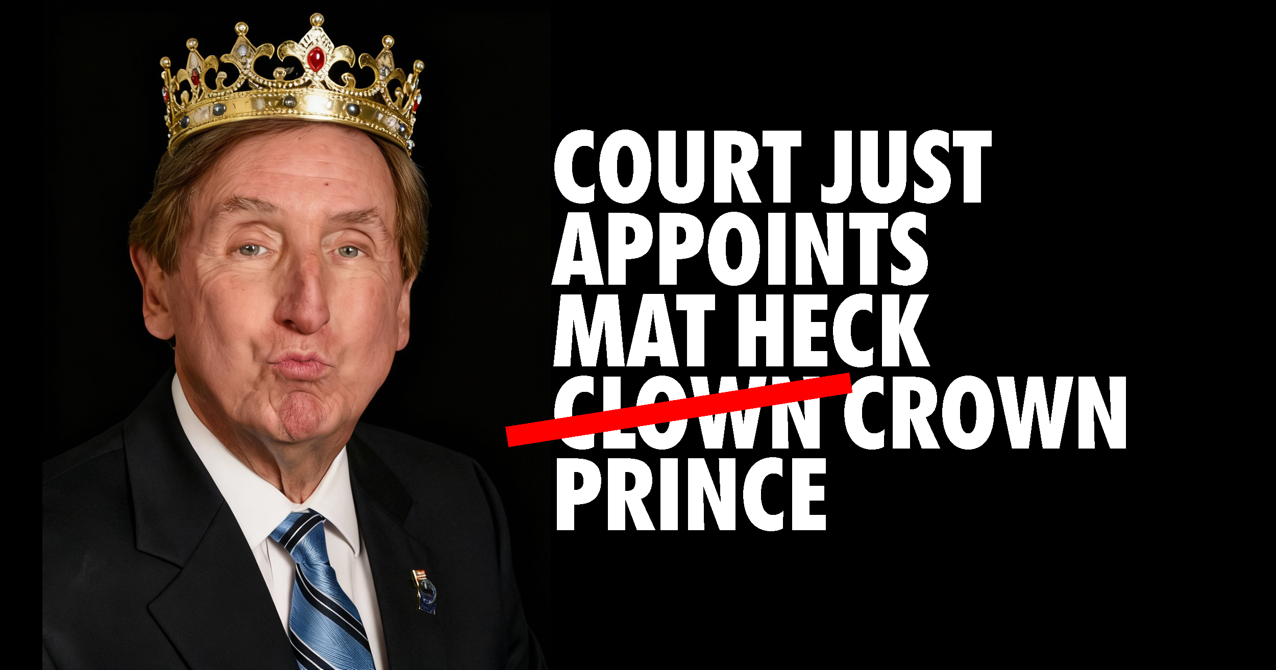 Crown Prince Heck Court appoints Mat Heck Clown- Drown Prince